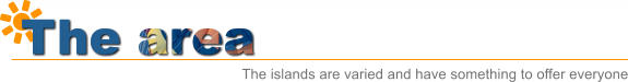 The area The islands are varied and have something to offer everyone